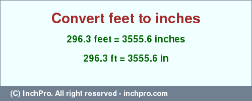 Result converting 296.3 feet to inches = 3555.6 inches