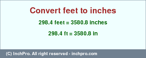 Result converting 298.4 feet to inches = 3580.8 inches