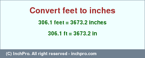 Result converting 306.1 feet to inches = 3673.2 inches