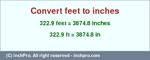 Result converting 322.9 feet to inches = 3874.8 inches