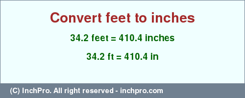 Result converting 34.2 feet to inches = 410.4 inches