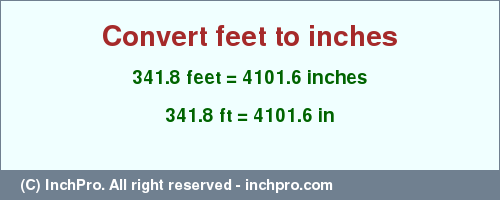 Result converting 341.8 feet to inches = 4101.6 inches