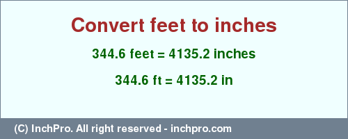 Result converting 344.6 feet to inches = 4135.2 inches