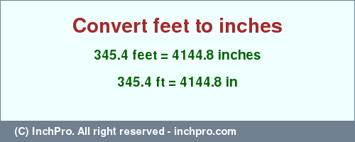 Result converting 345.4 feet to inches = 4144.8 inches