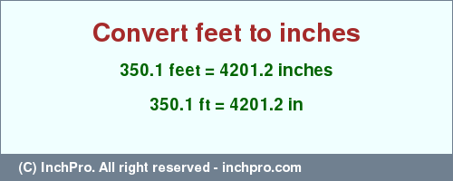 Result converting 350.1 feet to inches = 4201.2 inches