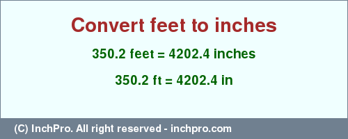 Result converting 350.2 feet to inches = 4202.4 inches