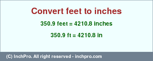 Result converting 350.9 feet to inches = 4210.8 inches