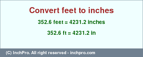Result converting 352.6 feet to inches = 4231.2 inches
