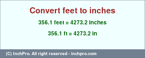 Result converting 356.1 feet to inches = 4273.2 inches