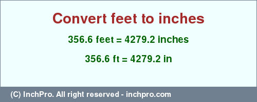 Result converting 356.6 feet to inches = 4279.2 inches