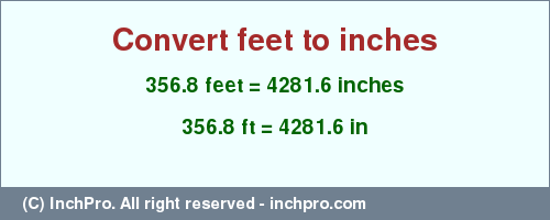 Result converting 356.8 feet to inches = 4281.6 inches