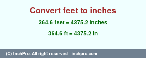 Result converting 364.6 feet to inches = 4375.2 inches