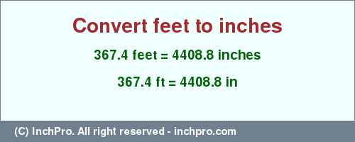 Result converting 367.4 feet to inches = 4408.8 inches