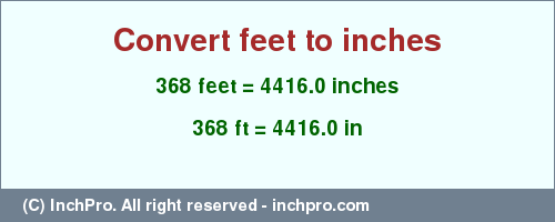 Result converting 368 feet to inches = 4416.0 inches