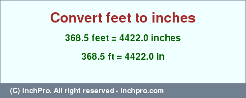 Result converting 368.5 feet to inches = 4422.0 inches