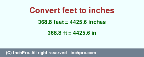 Result converting 368.8 feet to inches = 4425.6 inches