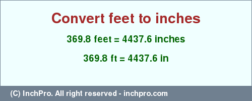 Result converting 369.8 feet to inches = 4437.6 inches