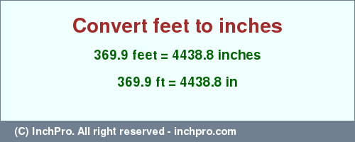 Result converting 369.9 feet to inches = 4438.8 inches