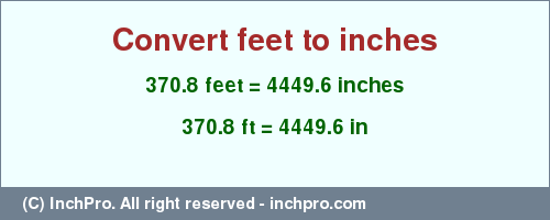 Result converting 370.8 feet to inches = 4449.6 inches