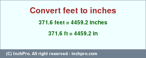 Result converting 371.6 feet to inches = 4459.2 inches