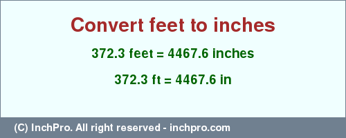 Result converting 372.3 feet to inches = 4467.6 inches