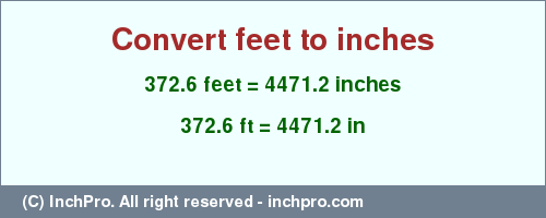 Result converting 372.6 feet to inches = 4471.2 inches