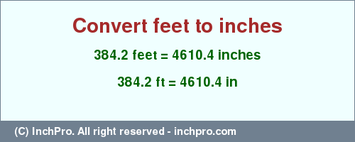 Result converting 384.2 feet to inches = 4610.4 inches