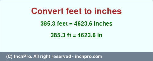 Result converting 385.3 feet to inches = 4623.6 inches