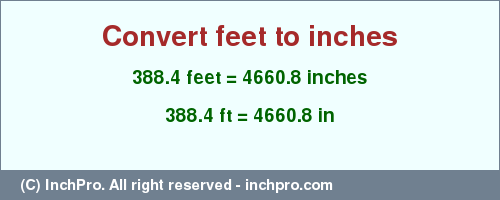 Result converting 388.4 feet to inches = 4660.8 inches