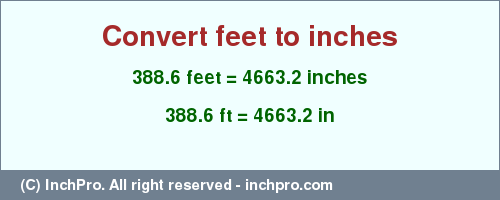Result converting 388.6 feet to inches = 4663.2 inches