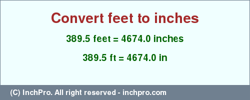 Result converting 389.5 feet to inches = 4674.0 inches