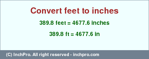 Result converting 389.8 feet to inches = 4677.6 inches