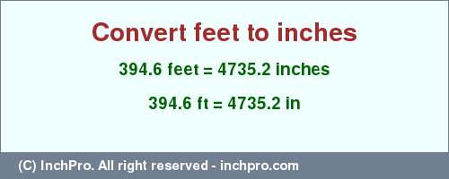 Result converting 394.6 feet to inches = 4735.2 inches
