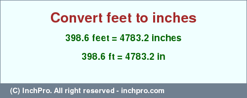 Result converting 398.6 feet to inches = 4783.2 inches