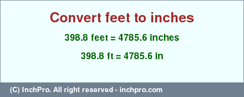 Result converting 398.8 feet to inches = 4785.6 inches