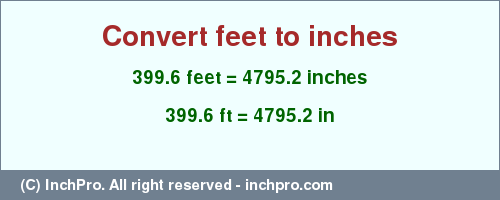 Result converting 399.6 feet to inches = 4795.2 inches