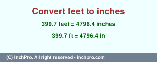 Result converting 399.7 feet to inches = 4796.4 inches