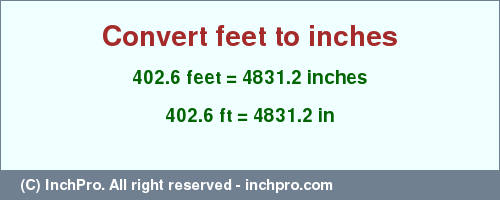 Result converting 402.6 feet to inches = 4831.2 inches