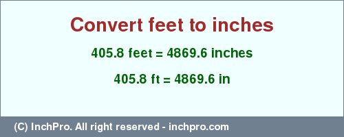 Result converting 405.8 feet to inches = 4869.6 inches