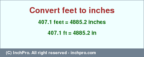 Result converting 407.1 feet to inches = 4885.2 inches