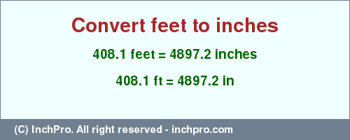 Result converting 408.1 feet to inches = 4897.2 inches