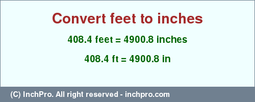 Result converting 408.4 feet to inches = 4900.8 inches