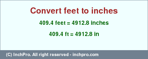 Result converting 409.4 feet to inches = 4912.8 inches