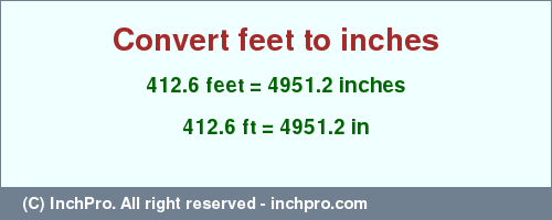 Result converting 412.6 feet to inches = 4951.2 inches