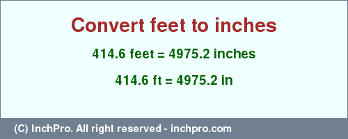 Result converting 414.6 feet to inches = 4975.2 inches
