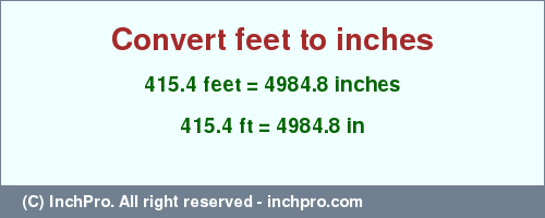 Result converting 415.4 feet to inches = 4984.8 inches