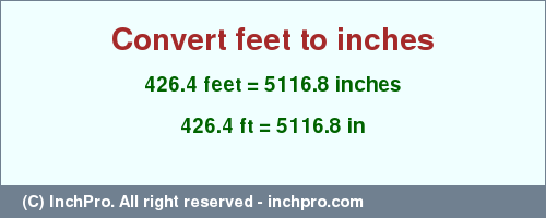 Result converting 426.4 feet to inches = 5116.8 inches