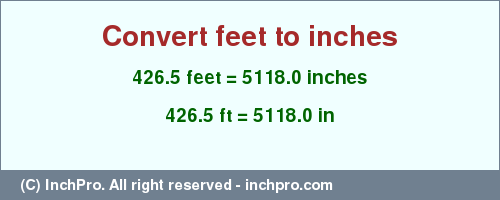 Result converting 426.5 feet to inches = 5118.0 inches