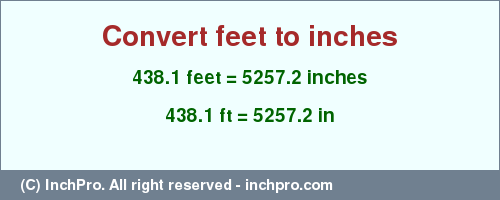 Result converting 438.1 feet to inches = 5257.2 inches