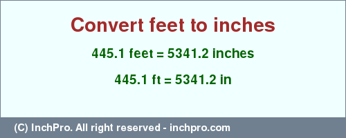 Result converting 445.1 feet to inches = 5341.2 inches